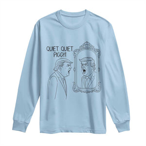 Quiet Quiet Piggy Trump Mirror Long Sleeve Shirt Sarcastic Pig Political Satire Parody TS02 Light Blue Print Your Wear