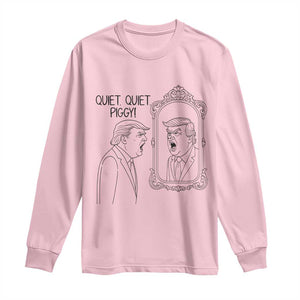 Quiet Quiet Piggy Trump Mirror Long Sleeve Shirt Sarcastic Pig Political Satire Parody TS02 Light Pink Print Your Wear