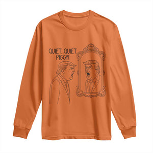 Quiet Quiet Piggy Trump Mirror Long Sleeve Shirt Sarcastic Pig Political Satire Parody TS02 Orange Print Your Wear