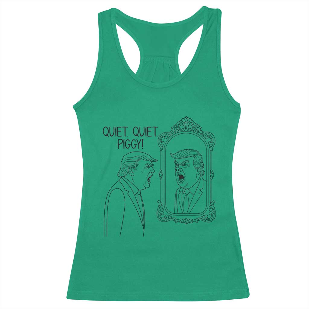 Quiet Quiet Piggy Trump Mirror Racerback Tank Top Sarcastic Pig Political Satire Parody TS02 Irish Green Print Your Wear