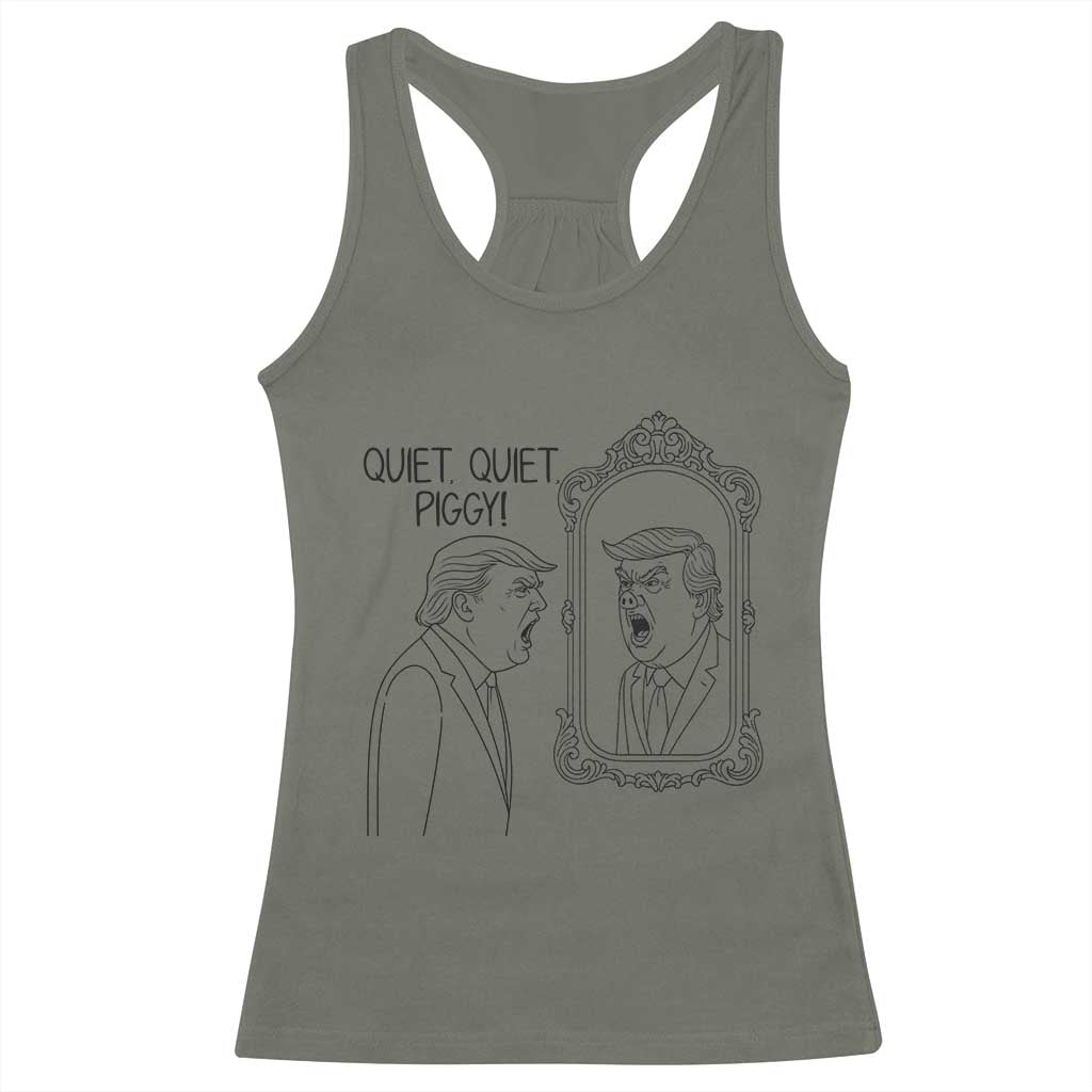 Quiet Quiet Piggy Trump Mirror Racerback Tank Top Sarcastic Pig Political Satire Parody TS02 Military Green Print Your Wear