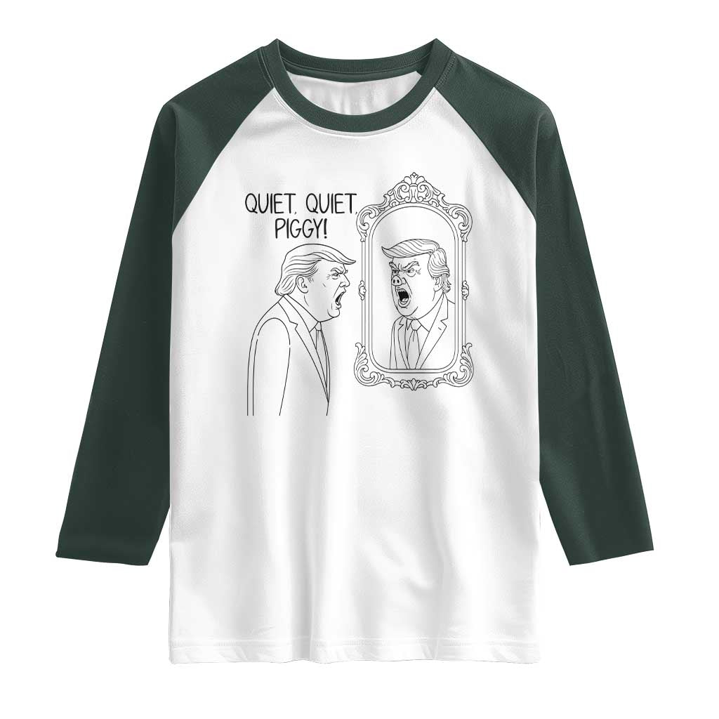 Quiet Quiet Piggy Trump Mirror Raglan Shirt Sarcastic Pig Political Satire Parody TS02 White Dark Forest Green Print Your Wear