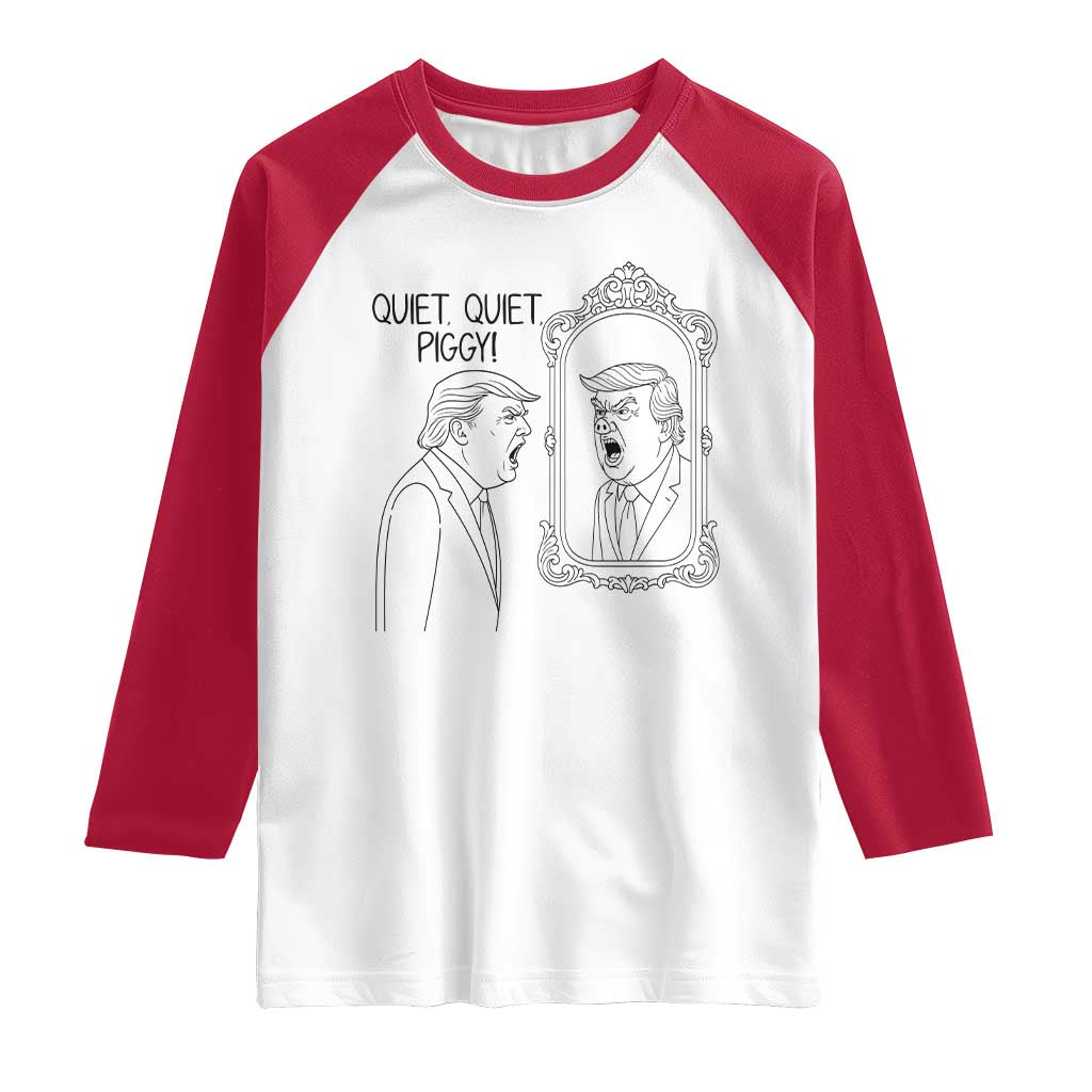 Quiet Quiet Piggy Trump Mirror Raglan Shirt Sarcastic Pig Political Satire Parody TS02 White Red Print Your Wear