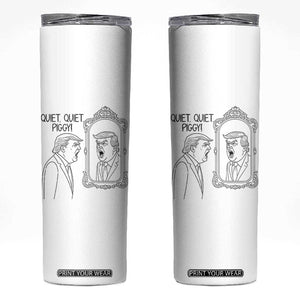 Quiet Quiet Piggy Trump Mirror Skinny Tumbler Sarcastic Pig Political Satire Parody TS02 White Print Your Wear