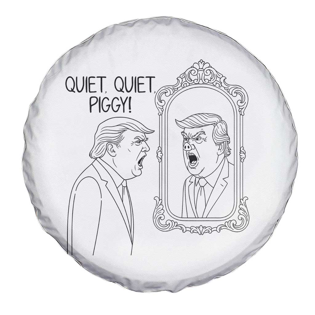 Quiet Quiet Piggy Trump Mirror Spare Tire Cover Sarcastic Pig Political Satire Parody TS02 Print Your Wear