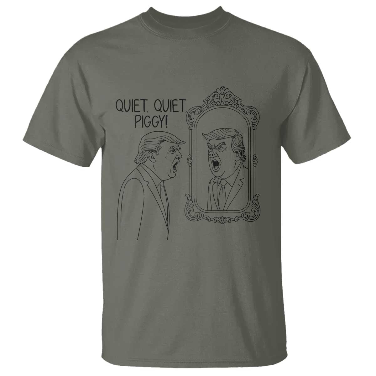 Quiet Quiet Piggy Trump Mirror T Shirt Sarcastic Pig Political Satire Parody TS02 Military Green Print Your Wear