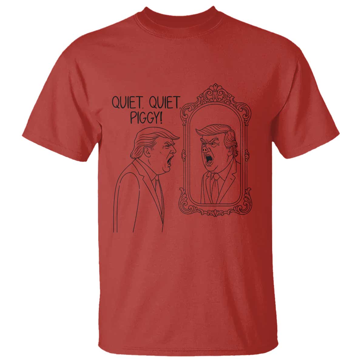 Quiet Quiet Piggy Trump Mirror T Shirt Sarcastic Pig Political Satire Parody TS02 Red Print Your Wear