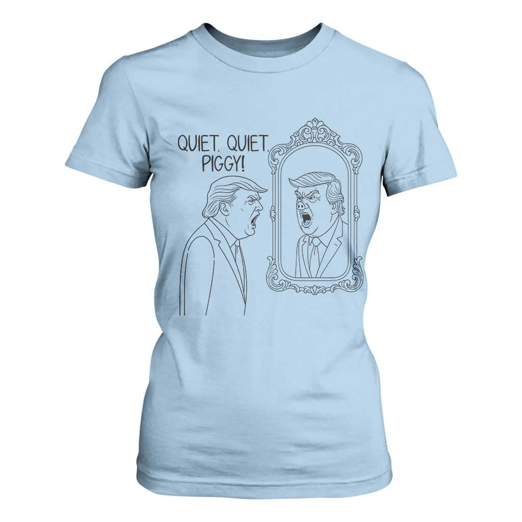 Quiet Quiet Piggy Trump Mirror T Shirt For Women Sarcastic Pig Political Satire Parody TS02 Light Blue Print Your Wear