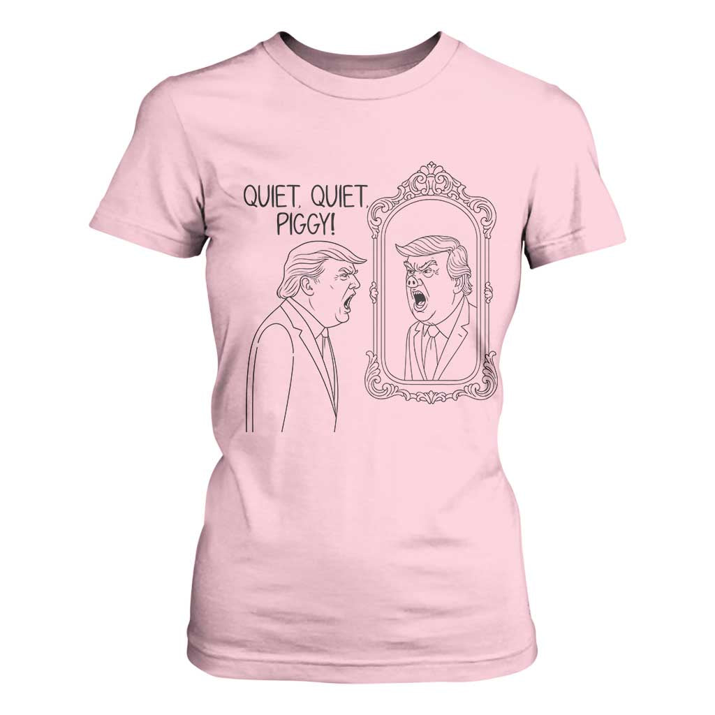 Quiet Quiet Piggy Trump Mirror T Shirt For Women Sarcastic Pig Political Satire Parody TS02 Light Pink Print Your Wear