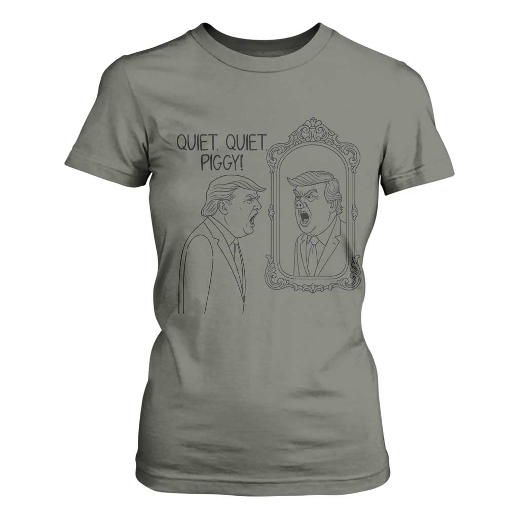 Quiet Quiet Piggy Trump Mirror T Shirt For Women Sarcastic Pig Political Satire Parody TS02 Military Green Print Your Wear