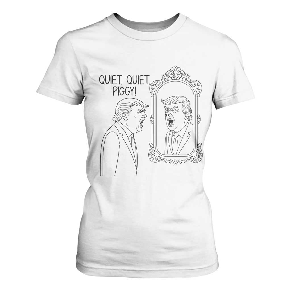 Quiet Quiet Piggy Trump Mirror T Shirt For Women Sarcastic Pig Political Satire Parody TS02 White Print Your Wear