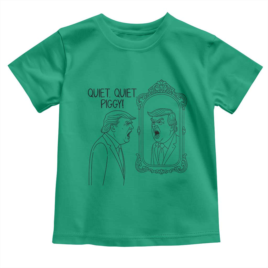Quiet Quiet Piggy Trump Mirror Toddler T Shirt Sarcastic Pig Political Satire Parody TS02 Irish Green Print Your Wear