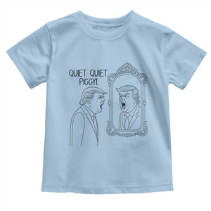 Quiet Quiet Piggy Trump Mirror Toddler T Shirt Sarcastic Pig Political Satire Parody TS02 Light Blue Print Your Wear
