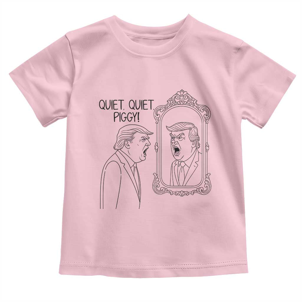 Quiet Quiet Piggy Trump Mirror Toddler T Shirt Sarcastic Pig Political Satire Parody TS02 Light Pink Print Your Wear