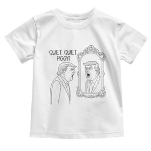Quiet Quiet Piggy Trump Mirror Toddler T Shirt Sarcastic Pig Political Satire Parody TS02 White Print Your Wear