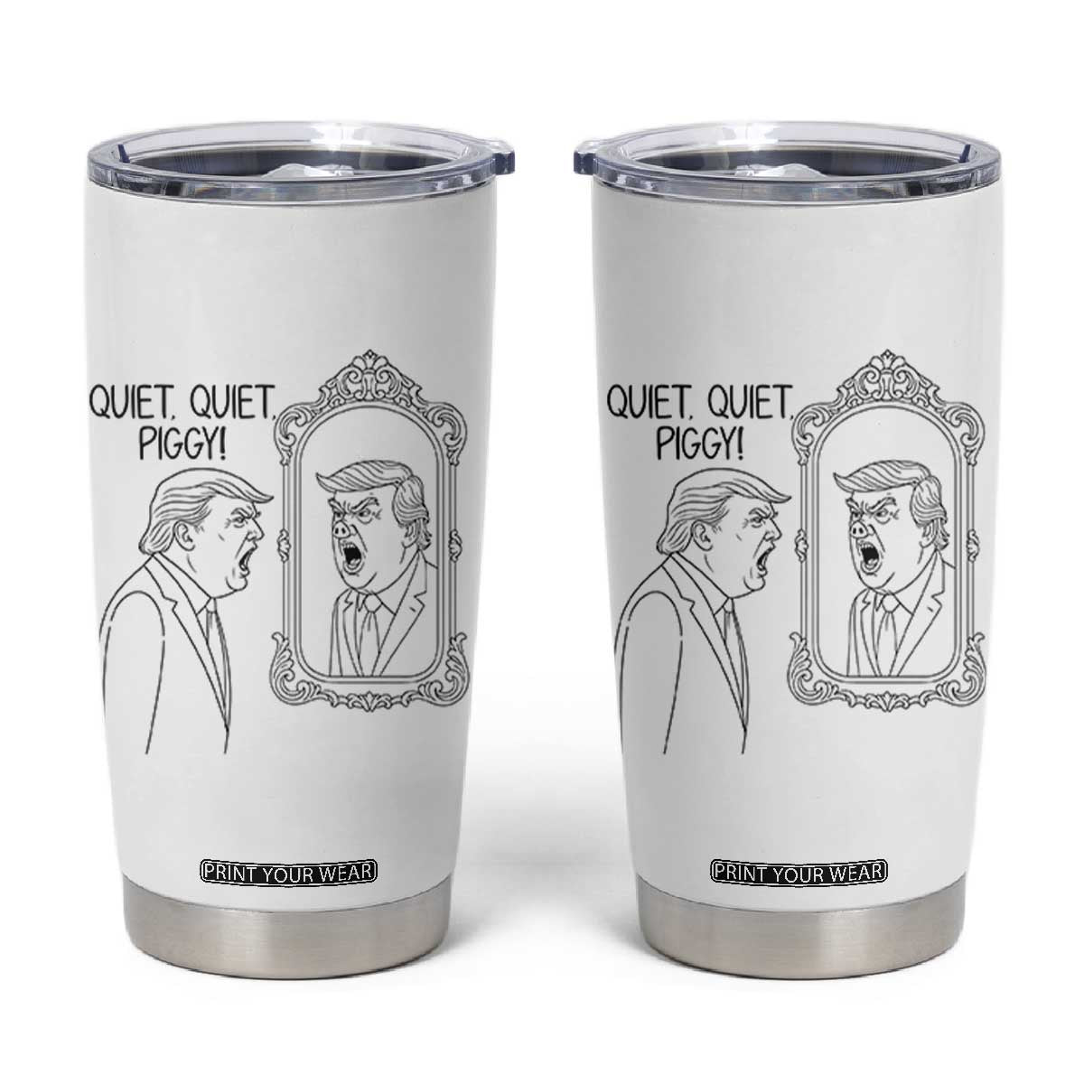 Quiet Quiet Piggy Trump Mirror Tumbler Cup Sarcastic Pig Political Satire Parody TS02 White Print Your Wear