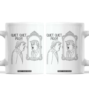Quiet Quiet Piggy Trump Mirror Coffee Mug Sarcastic Pig Political Satire Parody TS02 White Print Your Wear