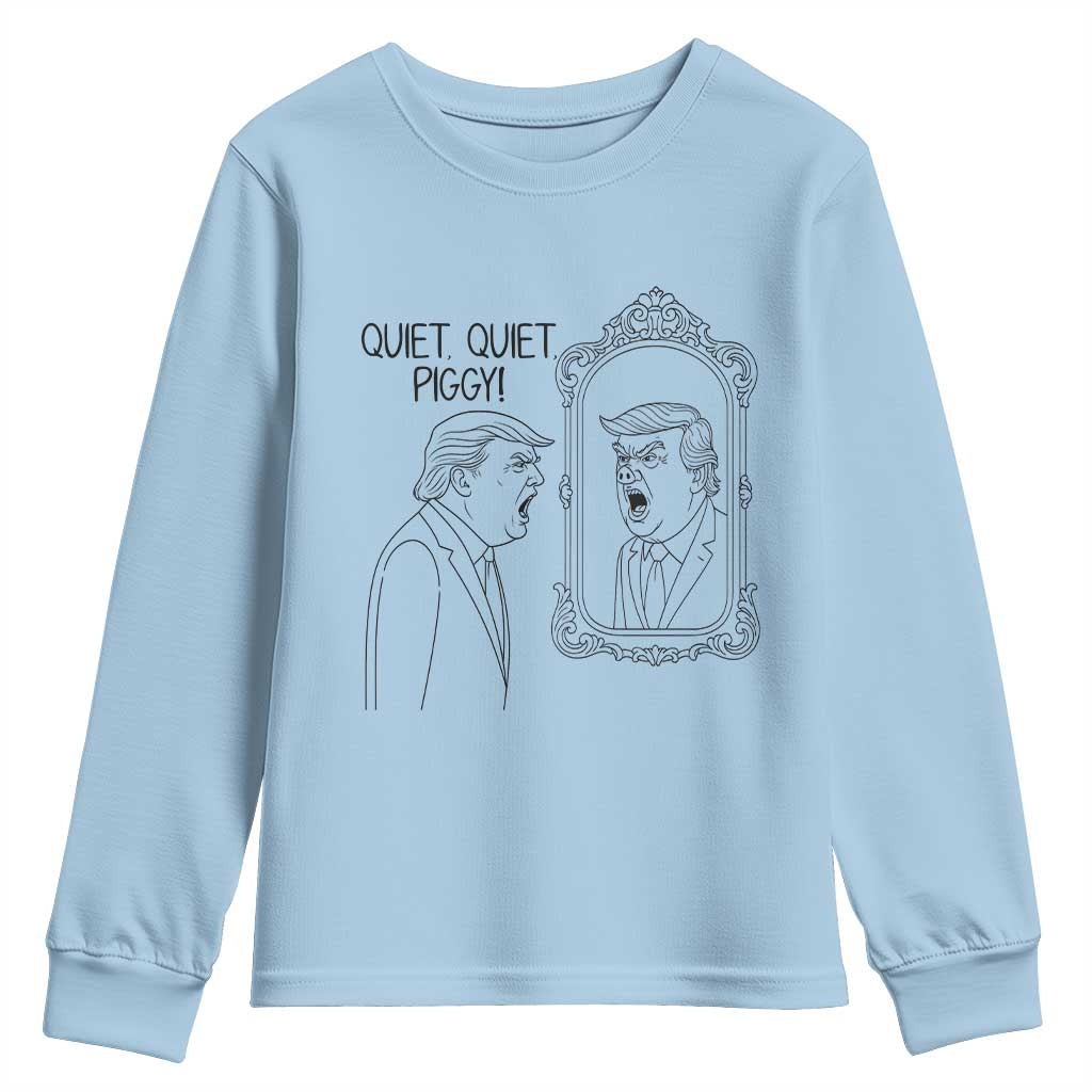 Quiet Quiet Piggy Trump Mirror Youth Sweatshirt Sarcastic Pig Political Satire Parody TS02 Light Blue Print Your Wear