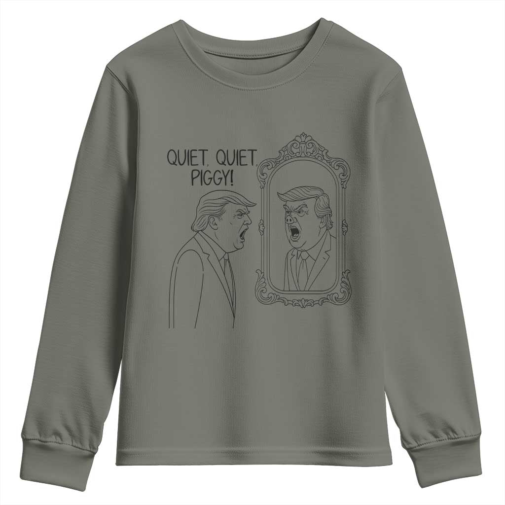 Quiet Quiet Piggy Trump Mirror Youth Sweatshirt Sarcastic Pig Political Satire Parody TS02 Military Green Print Your Wear