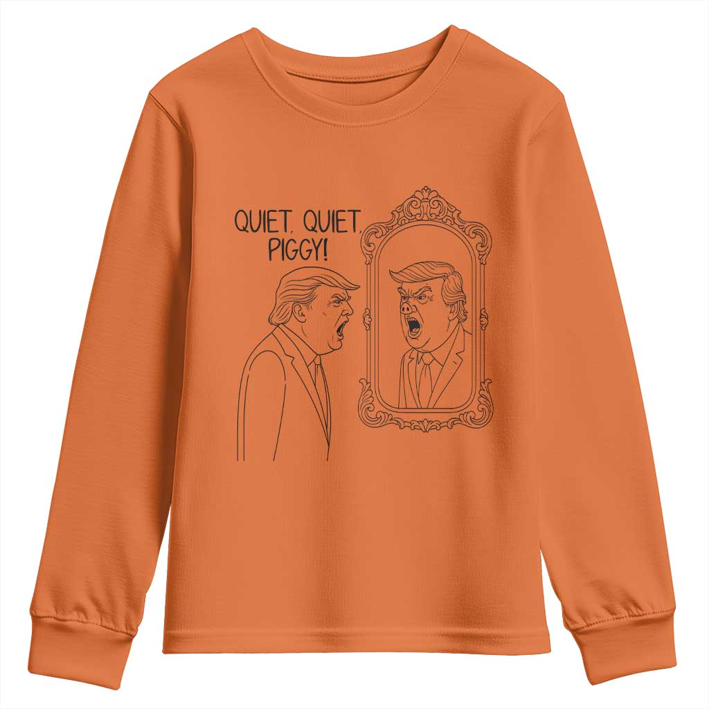 Quiet Quiet Piggy Trump Mirror Youth Sweatshirt Sarcastic Pig Political Satire Parody TS02 Orange Print Your Wear