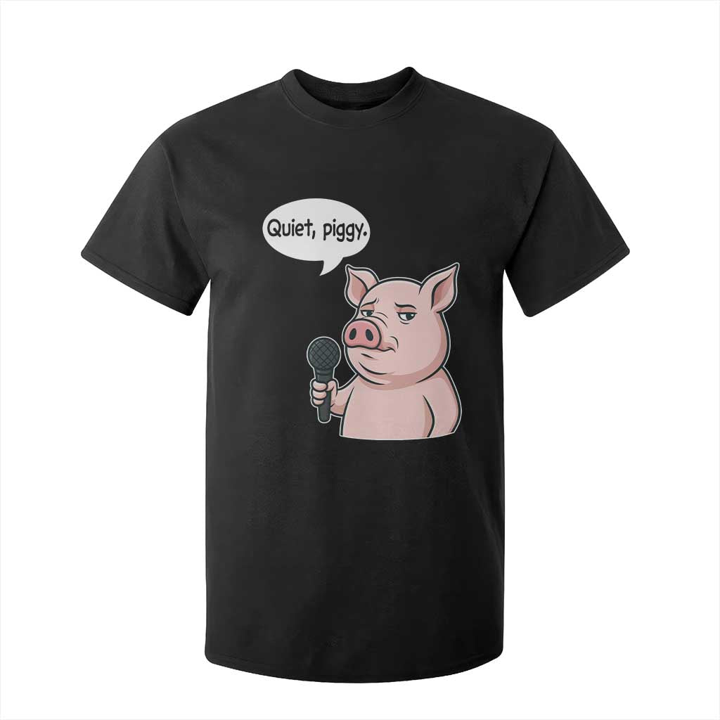 Quiet Piggy Funny Sarcastic Pig T Shirt For Kid Political Satire Humor Free Speech TS02 Black Print Your Wear