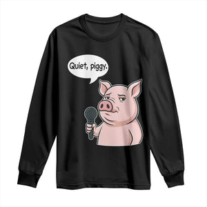 Quiet Piggy Funny Sarcastic Pig Long Sleeve Shirt Political Satire Humor Free Speech TS02 Black Print Your Wear