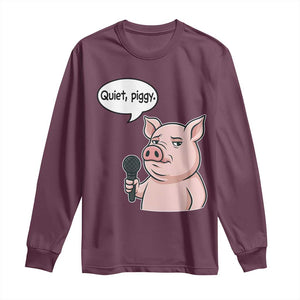Quiet Piggy Funny Sarcastic Pig Long Sleeve Shirt Political Satire Humor Free Speech TS02 Maroon Print Your Wear