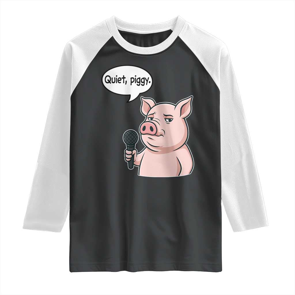 Quiet Piggy Funny Sarcastic Pig Raglan Shirt Political Satire Humor Free Speech TS02 Black White Print Your Wear