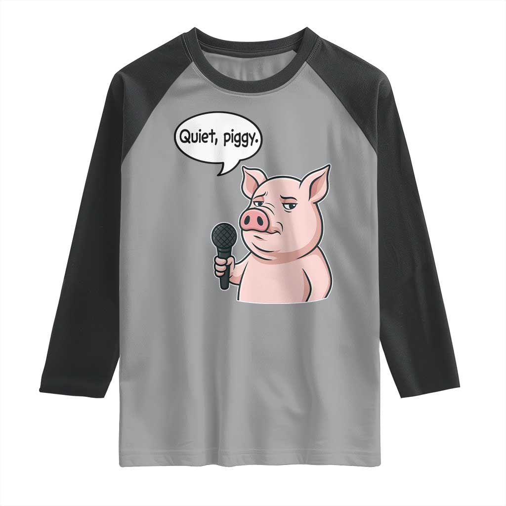 Quiet Piggy Funny Sarcastic Pig Raglan Shirt Political Satire Humor Free Speech TS02 Sport Gray Black Print Your Wear