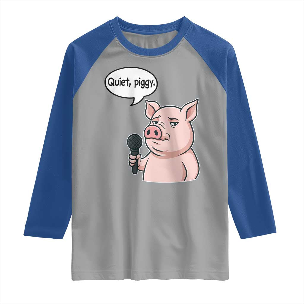 Quiet Piggy Funny Sarcastic Pig Raglan Shirt Political Satire Humor Free Speech TS02 Sport Gray Royal Print Your Wear