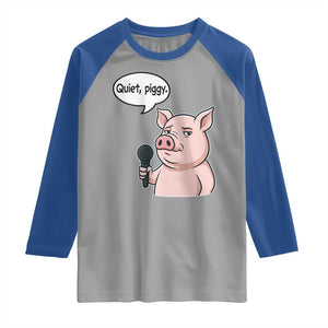 Quiet Piggy Funny Sarcastic Pig Raglan Shirt Political Satire Humor Free Speech TS02 Sport Gray Royal Print Your Wear