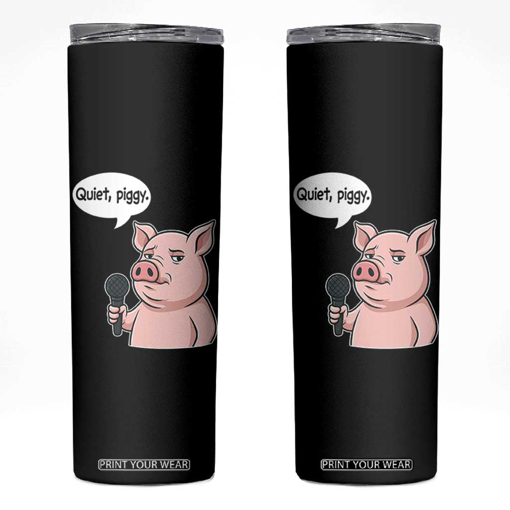 Quiet Piggy Funny Sarcastic Pig Skinny Tumbler Political Satire Humor Free Speech TS02 Black Print Your Wear