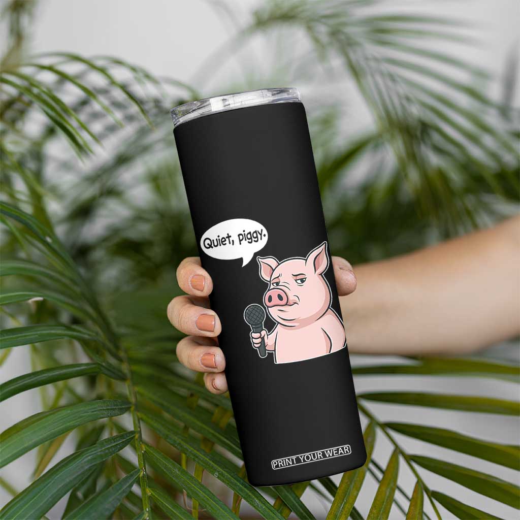 Quiet Piggy Funny Sarcastic Pig Skinny Tumbler Political Satire Humor Free Speech TS02 Print Your Wear