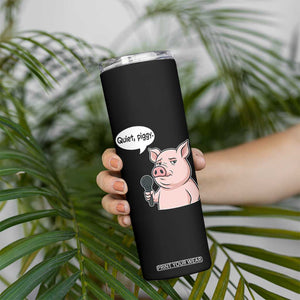 Quiet Piggy Funny Sarcastic Pig Skinny Tumbler Political Satire Humor Free Speech TS02 Print Your Wear