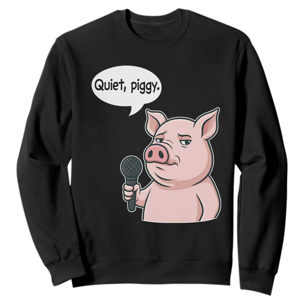 Quiet Piggy Funny Sarcastic Pig Sweatshirt Political Satire Humor Free Speech TS02 Black Print Your Wear