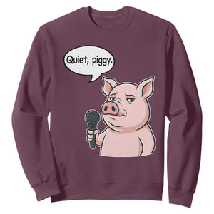 Quiet Piggy Funny Sarcastic Pig Sweatshirt Political Satire Humor Free Speech TS02 Maroon Print Your Wear