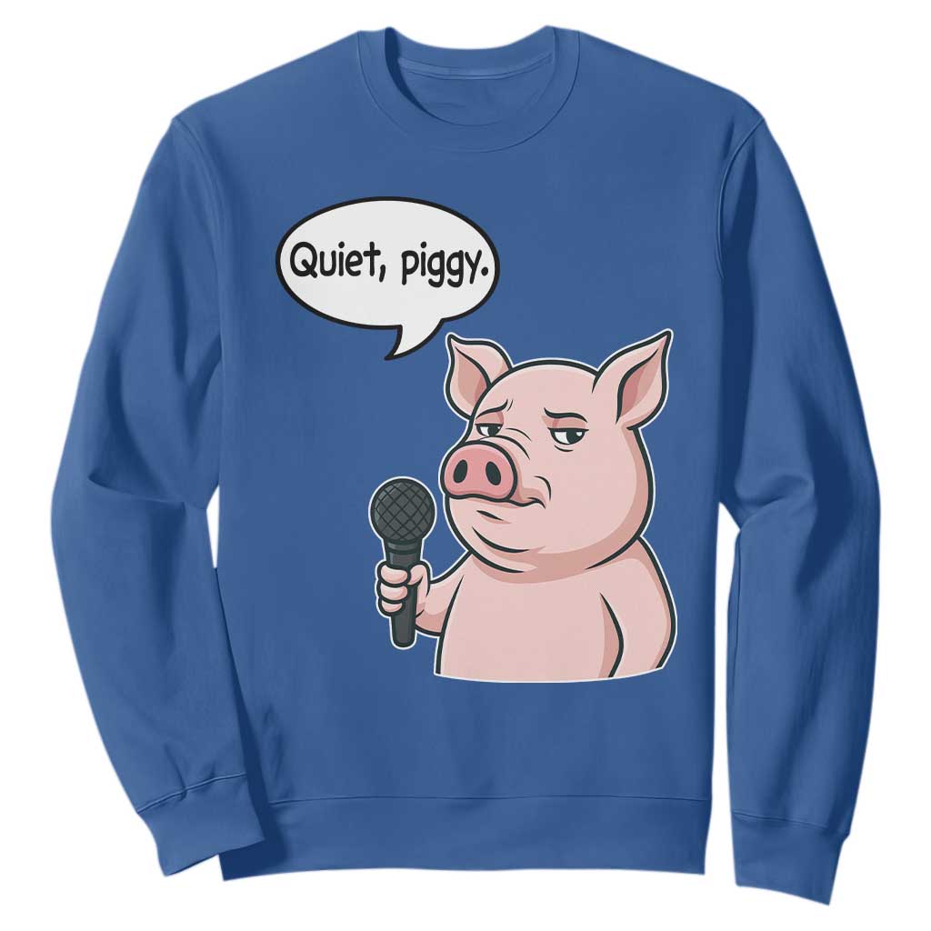 Quiet Piggy Funny Sarcastic Pig Sweatshirt Political Satire Humor Free Speech TS02 Royal Blue Print Your Wear