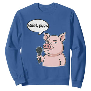 Quiet Piggy Funny Sarcastic Pig Sweatshirt Political Satire Humor Free Speech TS02 Royal Blue Print Your Wear