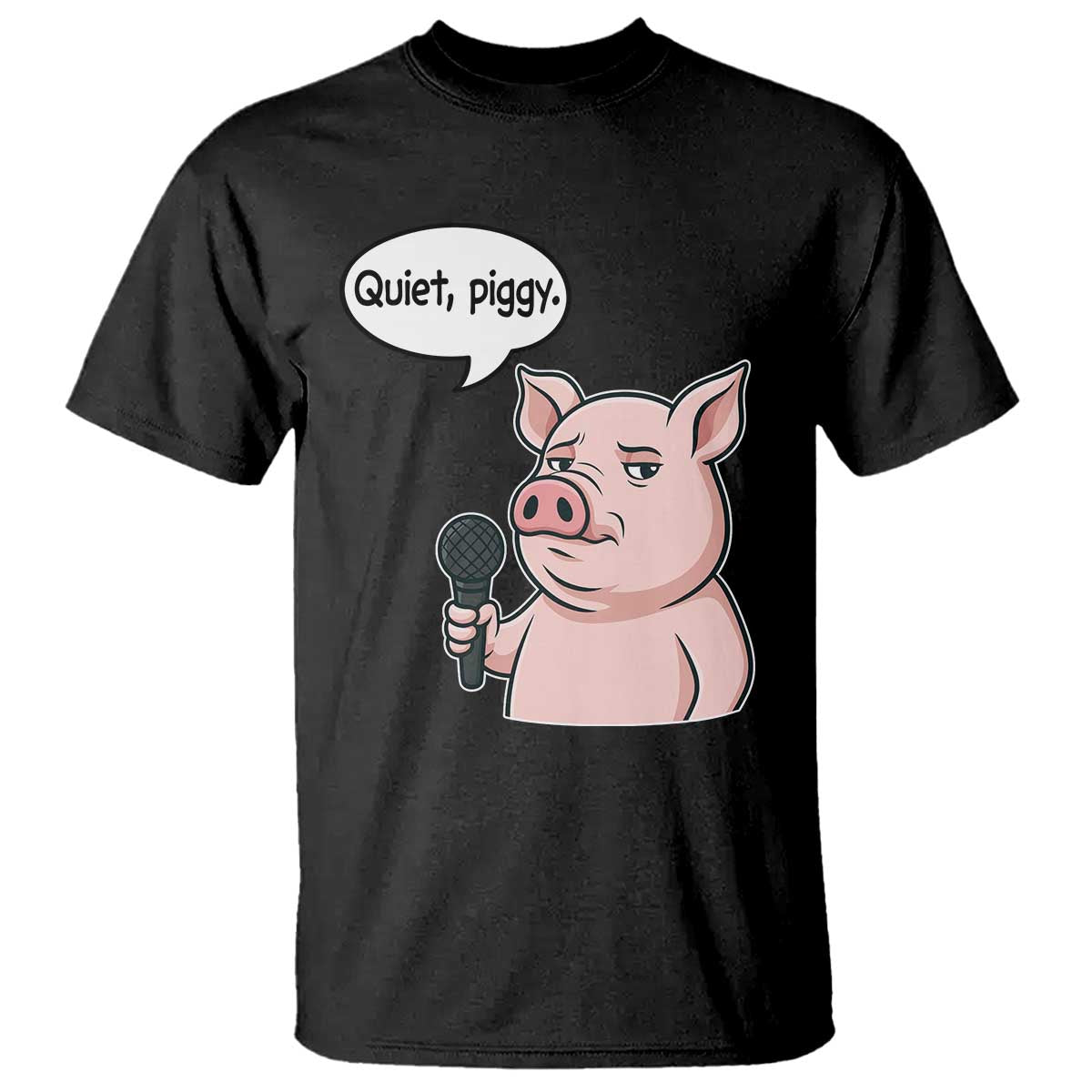Quiet Piggy Funny Sarcastic Pig T Shirt Political Satire Humor Free Speech TS02 Black Print Your Wear
