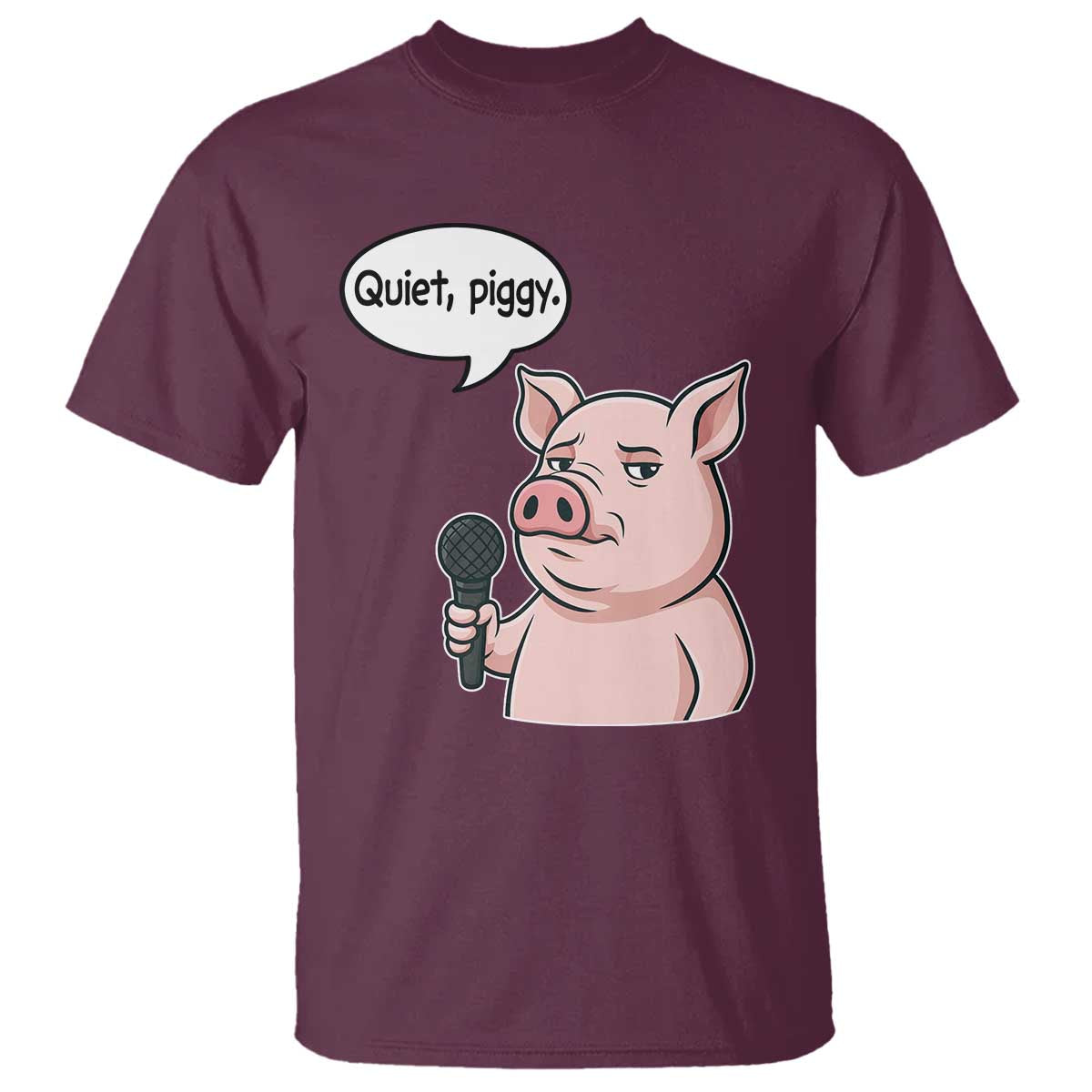 Quiet Piggy Funny Sarcastic Pig T Shirt Political Satire Humor Free Speech TS02 Maroon Print Your Wear