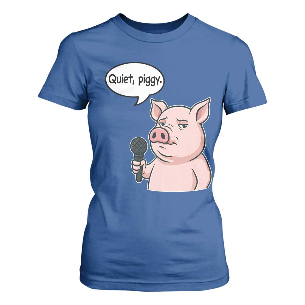 Quiet Piggy Funny Sarcastic Pig T Shirt For Women Political Satire Humor Free Speech TS02 Royal Blue Print Your Wear