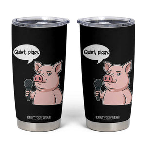 Quiet Piggy Funny Sarcastic Pig Tumbler Cup Political Satire Humor Free Speech TS02 Black Print Your Wear
