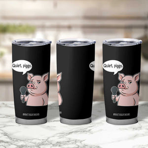 Quiet Piggy Funny Sarcastic Pig Tumbler Cup Political Satire Humor Free Speech TS02 Print Your Wear