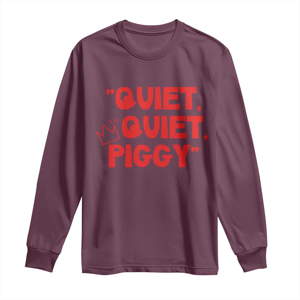 Quiet Quiet Piggy Long Sleeve Shirt Funny Political Satire Free Speech TS02 Maroon Print Your Wear