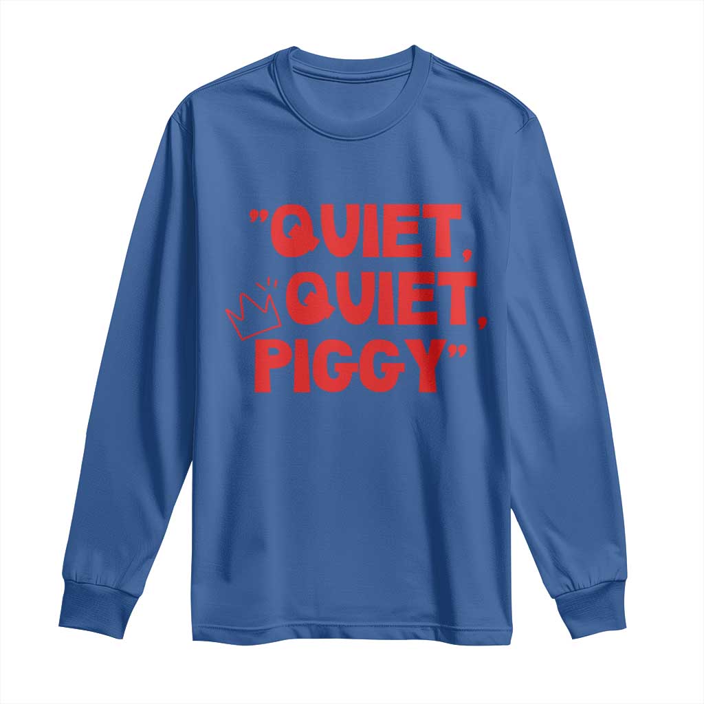 Quiet Quiet Piggy Long Sleeve Shirt Funny Political Satire Free Speech TS02 Royal Blue Print Your Wear