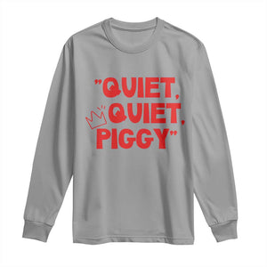 Quiet Quiet Piggy Long Sleeve Shirt Funny Political Satire Free Speech TS02 Sport Gray Print Your Wear
