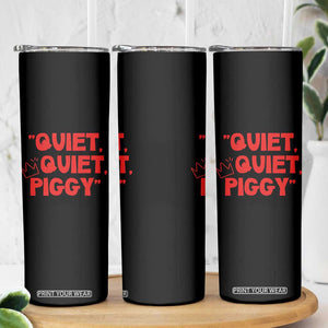 Quiet Quiet Piggy Skinny Tumbler Funny Political Satire Free Speech TS02 Print Your Wear