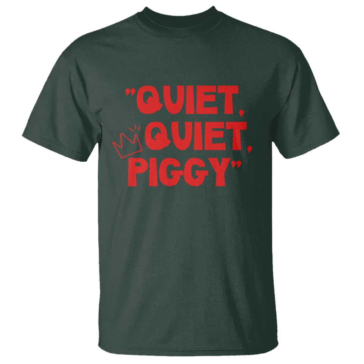 Quiet Quiet Piggy T Shirt Funny Political Satire Free Speech TS02 Dark Forest Green Print Your Wear