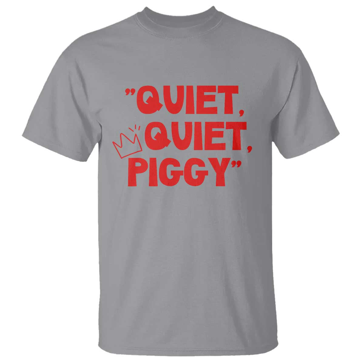 Quiet Quiet Piggy T Shirt Funny Political Satire Free Speech TS02 Sport Gray Print Your Wear