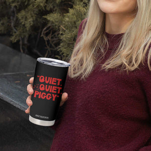Quiet Quiet Piggy Tumbler Cup Funny Political Satire Free Speech TS02 Print Your Wear